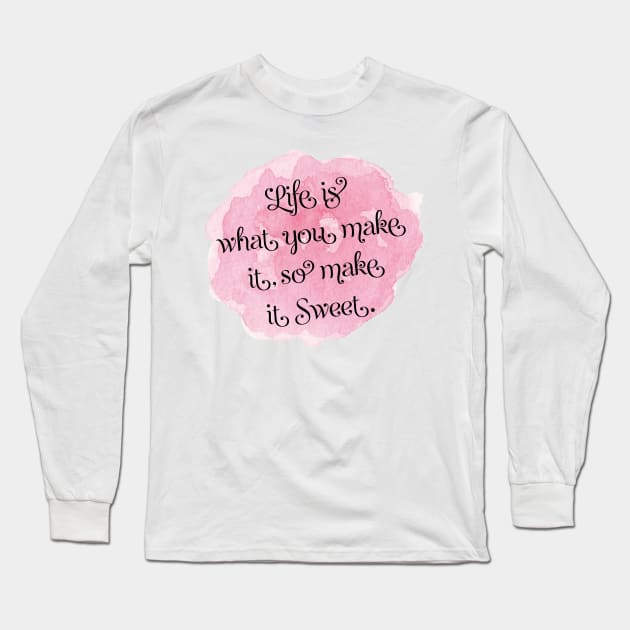 Life Is What You Make It Long Sleeve T-Shirt by This and That Designs